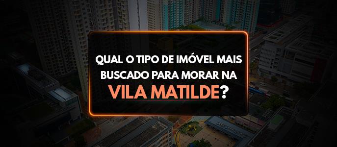 Qual é o tipo de imóvel mais buscado para morar na Vila Matilde?